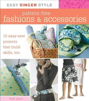 Bild des Verkufers fr Easy Singer Style Pattern-Free Fashions & Accessories: 15 Easy-Sew Projects That Build Skills, Too zum Verkauf von WeBuyBooks
