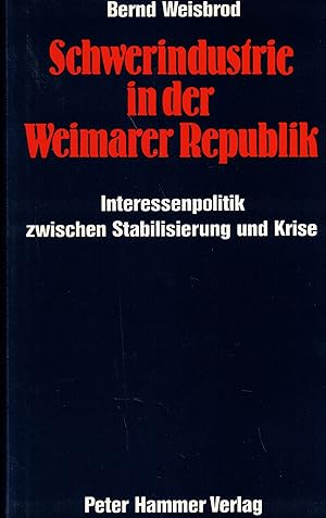 Seller image for Schwerindustrie in der Weimarer Republik. Interessenpolitik zwischen Stabilisierung und Krise for sale by Paderbuch e.Kfm. Inh. Ralf R. Eichmann