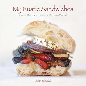 Bild des Verkufers fr My Rustic Sandwiches: Great Recipes to Savor Artisan Bread zum Verkauf von WeBuyBooks