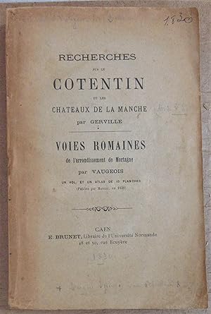 Seller image for Recherches sur le Cotentin et les Chteaux de la Manche - Voies Romaines de l'arrondissement de Mortagne (publis par Mancel en 1830) [ Mmoires de la Socit des Antiquaires de Normandie Annes 1829 et 1830 ] for sale by MAGICBOOKS