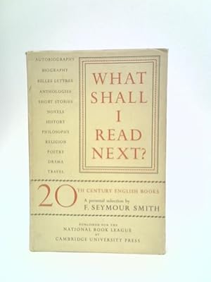 Image du vendeur pour What Shall I Read Next?: A Personal Selection of Twentieth Century English Books mis en vente par World of Rare Books