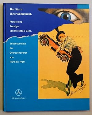 Immagine del venditore per Der Stern ihrer Sehnsucht. Plakate und Anzeigen von Mercedes-Benz. Zeitdokumente der Gebrauchskunst von 1900 bis 1960. Ein Projekt der Mercedes-Benz Kulturfrderung. venduto da Antiquariat Martin Barbian & Grund GbR