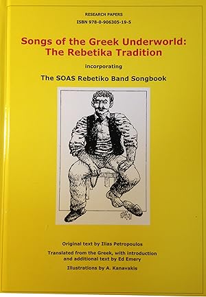 Imagen del vendedor de SONGS OF THE GREEK UNDERWORLD: The Rebetika Tradition,: incorporating The SOAS Rebetiko Band Songbook a la venta por Joseph Burridge Books