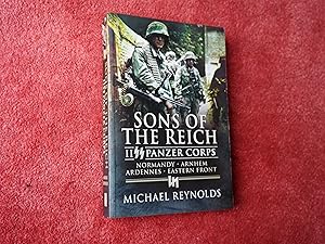 Seller image for SONS OF THE REICH - II SS PANZER CORPS - NORMANDY - ARNHEM - ARDENNES - EASTERN FRONT for sale by Ron Weld Books