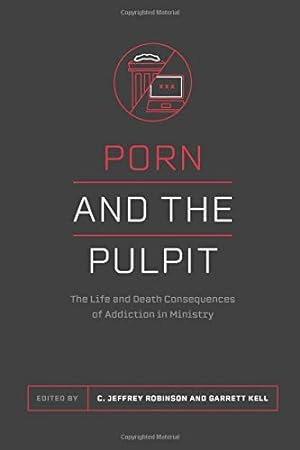 Bild des Verkufers fr Porn and the Pastor: The Life and Death Consequences of Addiction in Ministry zum Verkauf von WeBuyBooks