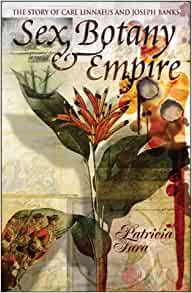 Seller image for Sex, Botany and Empire: The Story of Carl Linnaeus and Joseph Banks for sale by PEMBERLEY NATURAL HISTORY BOOKS BA, ABA