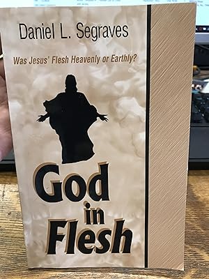 Immagine del venditore per God in Flesh Was Jesus' Flesh Heavenly or Earthly? venduto da Indian Hills Books