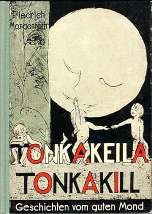 Tonkakeila, Tonkakill. Geschichten vom guten Mond. Mit 20 Zeichnungen von Gabriele Gutsche.