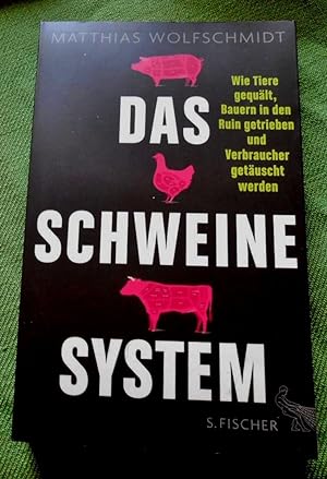 Das Schweinesystem. Wie Tiere gequält, Bauern in den Ruin getrieben und Verbraucher geträuscht we...