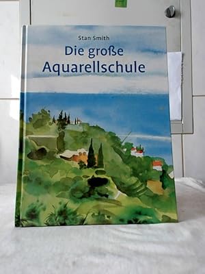 Seller image for Die groe Aquarellschule. Stan Smith. [bers.: Renate Bieber und Walter Spiegl]. for sale by Ralf Bnschen