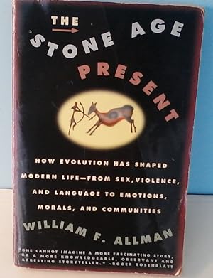 Seller image for Stone Age Present: How Evolution Has Shaped Modern Life -- From Sex, Violence and Language to Emotions, Morals, and Communities for sale by Berthoff Books
