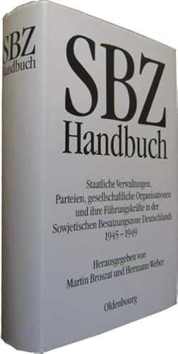 SBZ-Handbuch. Staatliche Verwaltung, Parteien, gesellschaftliche Organisationen und ihre Führungs...