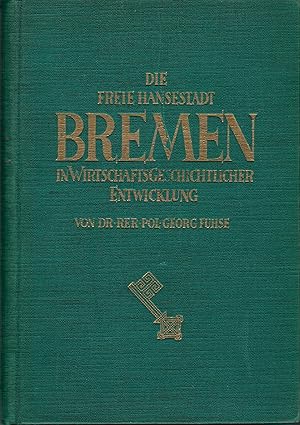 Imagen del vendedor de Die Freie Hansestadt Bremen in wirtschaftsgeschichtlicher Entwicklung; von Dr. rer. pol. Georg Fuhse - Mit zahlreichen Bildtafeln - 1. Auflage 1927 - Vermerk: Schriftzug am Rckenschild etwas verblasst, Vorsatz mit lngerem Eintrag a la venta por Walter Gottfried