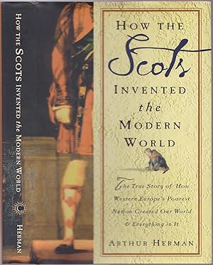 Seller image for How the Scots Invented the Modern World: The True Story of How Western Europe's Poorest Nation Created Our World and Everything for sale by Books of the World
