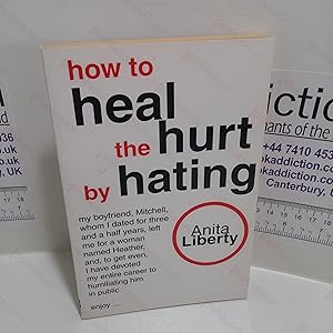 How to Heal the Hurt by Hating
