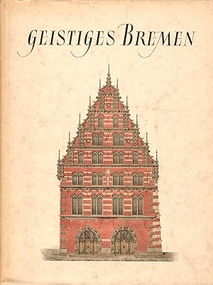Geistiges Bremen; Mit 40 Bildtafeln - Mit einem Vorwort von Wilhelm Kaisen - Herausgegeben von Al...