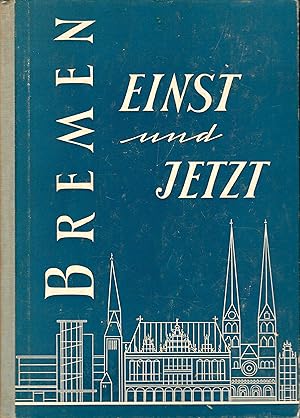 Bremen einst und jetzt - Eine Chronik ; Mit zahlreichen Bildtafeln und Illustrationen im Text