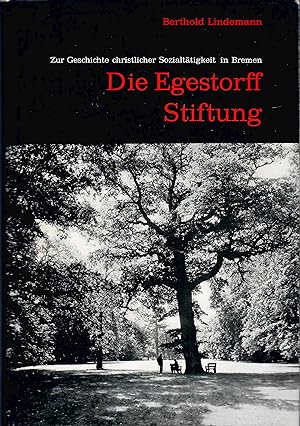 Die Egestorff Stiftung - Zur Geschichte christlicher Sozialtätigkeiten in Bremen; Vorwort von Dr....