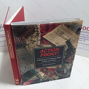 Seller image for Action Front! : A History of "C" Battery HAC in War and Peace for sale by BookAddiction (ibooknet member)