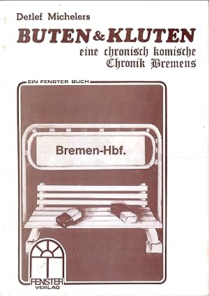 Buten & Kluten - Eine chronisch komische Chronik Bremens ; Mit Graphiken von J. P. Dirx - Ein Fen...