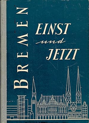 Bremen einst und jetzt - Eine Chronik ; Mit zahlreichen Bildtafeln und Illustrationen im Text - 1...