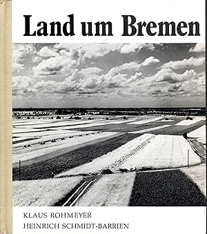 Seller image for Land um Bremen; Text von Heinrich Schmidt-Barrien - Aufnahmen von Klaus Rohmeyer - Kartenzeichnungen von Ralf Batzke for sale by Walter Gottfried