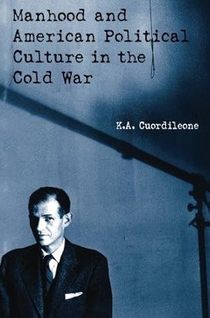 Image du vendeur pour Manhood and American Political Culture in the Cold War (American Cultures) mis en vente par WeBuyBooks