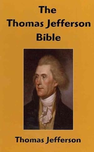 Bild des Verkufers fr Thomas Jefferson Bible : The Life and Morals of Jesus of Nazareth Extracted Textually from the Gospels, Together With a Comparison of His Doctrines with Those of Others zum Verkauf von GreatBookPrices