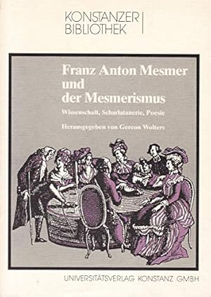 Seller image for Franz Anton Mesmer und der Mesmerismus : Wissenschaft, Scharlatanerie, Poesie. Konstanzer Bibliothek ; Bd. 12. for sale by Homburger & Hepp