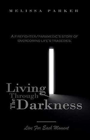 Seller image for Living Through The Darkness: A Firefighter/Paramedic's Story of Overcoming Life's Tragedies (1) for sale by Redux Books