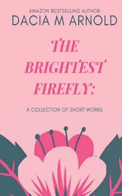 Seller image for The Brightest Firefly: A Collection of Short Works (Paperback or Softback) for sale by BargainBookStores