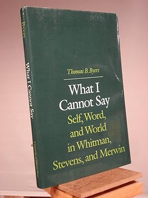 Immagine del venditore per What I Cannot Say: Self, Word, and World in Whitman, Stevens, and Merwin venduto da Henniker Book Farm and Gifts