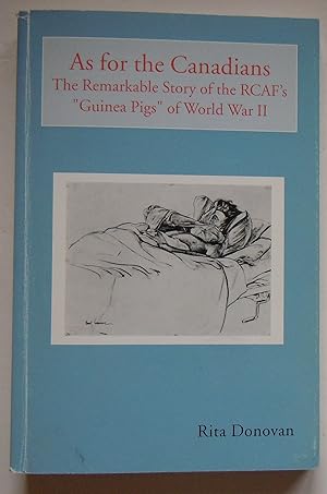 Image du vendeur pour As for the Canadians/The Remarkable Story of the RCAF's "Guinea Pigs" of World War 11 mis en vente par Empire Books