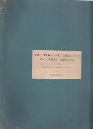 Part II: The Pliocene Mollusca of Great Britain - being supplementary to S.V. Wood s monograph of...