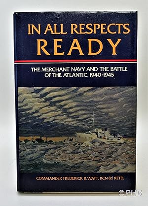 Image du vendeur pour In All Respects Ready: The Merchant Navy and the Battle of the Atlantic. 1940-1945 mis en vente par Post Horizon Booksellers