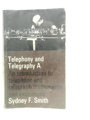 Bild des Verkufers fr Telephony and Telegraphy: Introduction to Telephone and Telegraph Instruments and Exchanges zum Verkauf von World of Rare Books