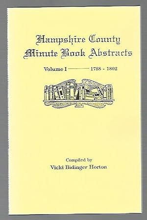 Immagine del venditore per Hampshire County, Virginia Now West Virginia Minute Book Abstract 1788- 1802: Volume I--Minute Book Abstracts 1788-1802 venduto da K. L. Givens Books