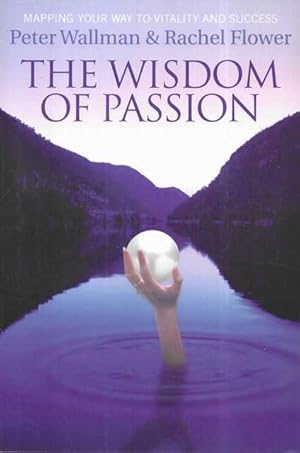 The Wisdom of Passion : Mapping Your Way to Clarity, Vitality and Success