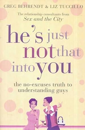 He's Just Not That Into You - The No-Excuses Truth to Understanding Guys
