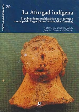 La Afurgad Indigena: Poblamiento Prehispanico en el Termino Municipal de Firgas. (Gran Canaria, I...