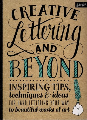 Creative Lettering and Beyond: Inspiring Tips, Techniques, And Ideas For Hand Lettering Your Way ...