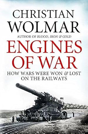 Imagen del vendedor de Engines of War: How Wars Were Won and Lost on the Railways a la venta por WeBuyBooks