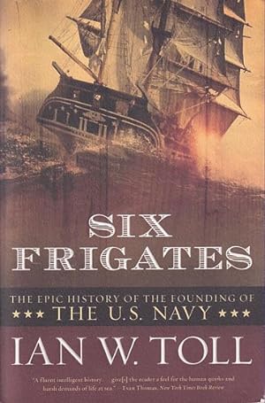 Seller image for SIX FRIGATES - The Epic History of the Funding of the U.S. Navy for sale by Jean-Louis Boglio Maritime Books