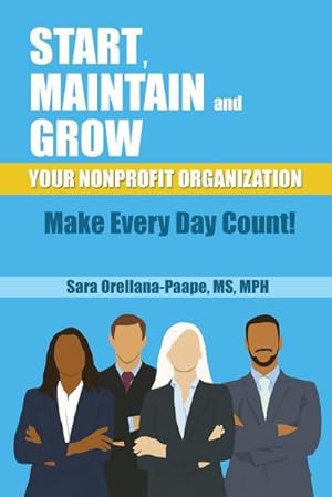 Seller image for Start, Maintain and Grow Your Nonprofit Organization - Make Every Day Count! for sale by AHA-BUCH GmbH