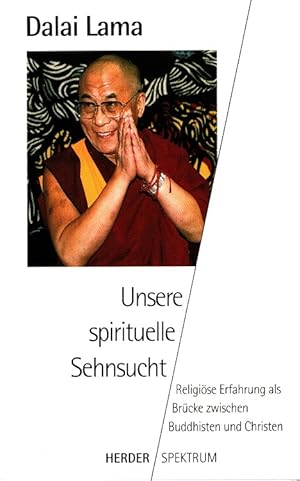 Image du vendeur pour Unsere spirituelle Sehnsucht : religise Erfahrung als Brcke zwischen Christen und Buddhisten. Aus dem Amerikan. von Karl Friedrich Hrner] / Herder-Spektrum ; Bd. 4758 mis en vente par Versandantiquariat Nussbaum