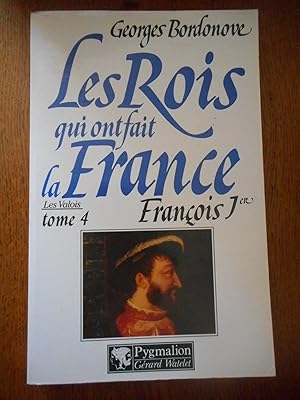 Imagen del vendedor de Les Rois qui ont fait la France, les Valois, Tome 4 - Francois Ier a la venta por Frederic Delbos