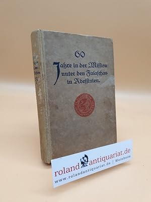 60 Jahre in der Mission unter den Falaschas in Abessinien : Selbstbiographie / Johann Martin Flad...