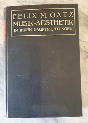 Musik - Aesthetik in ihren Hauptrichtungen (Ein Quellenbuch der deutschen Musik-Ästhetik von Kant...