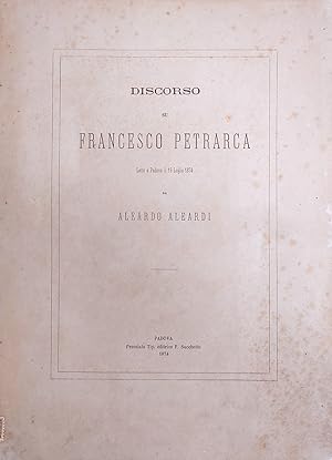 DISCORSO SU FRANCESCO PETRARCA LETTO A PADOVA IL 19 LUGLIO 1874