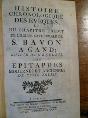 Image du vendeur pour Histoire chronologique des evques, et du Chapitre exemt de l'glise cathdrale de S. Bavon a Gand ; suivie d'un recueil des epitaphes modernes et anciennes de cette egliseAvec : Supplment Gnalogique, Historique, Additions et Corrections a l'Histoire Chronologique des vques et du chapitre exemt de l'glise Cathdrale de S. Bavon a Gand. mis en vente par Librairie L'Abac / Gimmic SRL